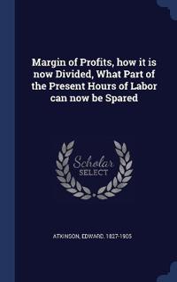 Margin of Profits, how it is now Divided, What Part of the Present Hours of Labor can now be Spared