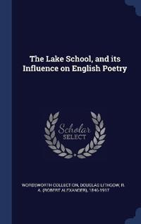 The Lake School, and its Influence on English Poetry