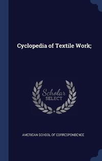 Bokomslag för "Cyclopedia of Textile Work;"