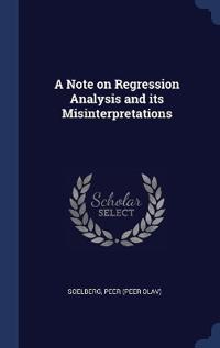 A Note on Regression Analysis and its Misinterpretations