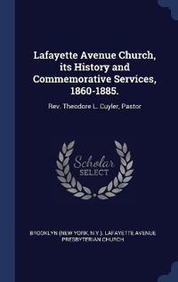 Lafayette Avenue Church, its History and Commemorative Services, 1860-1885.
