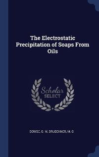 The Electrostatic Precipitation of Soaps From Oils