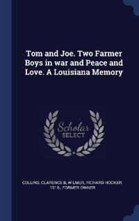 Tom and Joe. Two Farmer Boys in war and Peace and Love. A Louisiana Memory