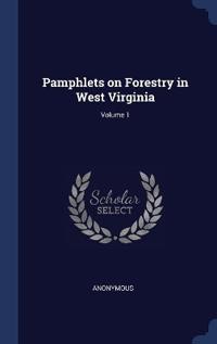 Pamphlets on Forestry in West Virginia; Volume 1