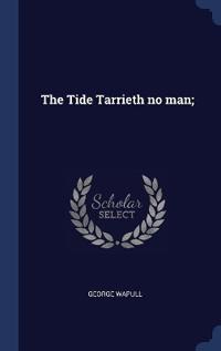 The Tide Tarrieth no man;