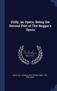 Bokomslag för "Polly, an Opera. Being the Second Part of The Beggar's Opera"