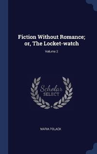 Fiction Without Romance; or, The Locket-watch; Volume 2