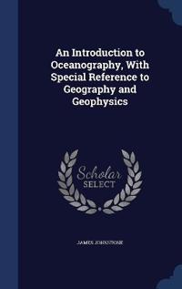An Introduction to Oceanography, With Special Reference to Geography and Geophysics