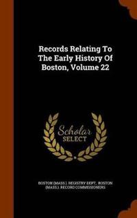 Records Relating to the Early History of Boston, Volume 22