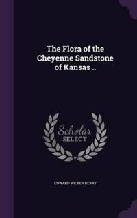 The Flora of the Cheyenne Sandstone of Kansas ..