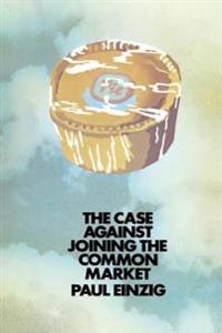 The Case against Joining the Common Market