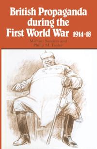 British Propaganda during the First World War, 1914 18