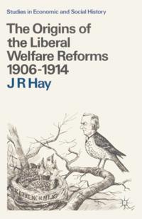 Origins of the Liberal Welfare Reforms 1906 1914