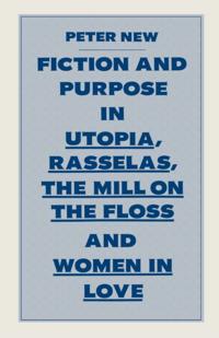 Fiction and Purpose in Utopia, Rasselas, the Mill on the Floss and Women in Love