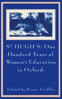 St Hugh's: One Hundred Years of Women's Education in Oxford