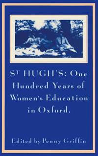 St Hugh’s: One Hundred Years of Women’s Education in Oxford