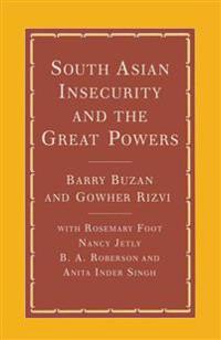 South Asian Insecurity and the Great Powers