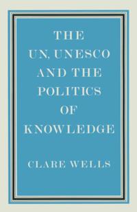 United Nations, Unesco and the Politics of Knowledge