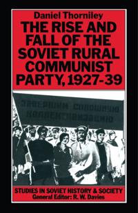 Rise And Fall Of The Soviet Rural Communist Party 1927-39