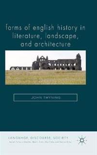 Forms of English History in Literature, Landscape, and Architecture