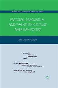 Pastoral, Pragmatism, and Twentieth-Century American Poetry