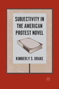 Subjectivity in the American Protest Novel