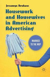 Housework and Housewives in American Advertising