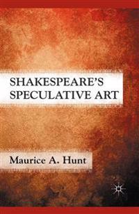 Shakespeare’s Speculative Art