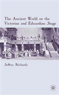 The Ancient World on the Victorian and Edwardian Stage