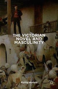The Victorian Novel and Masculinity