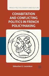 Cohabitation and Conflicting Politics in French Policymaking