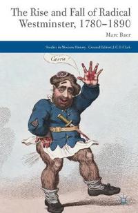The Rise and Fall of Radical Westminster, 1780-1890