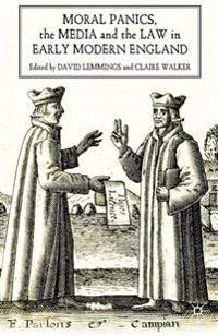 Moral Panics, the Media and the Law in Early Modern England