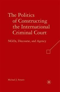 The Politics of Constructing the International Criminal Court