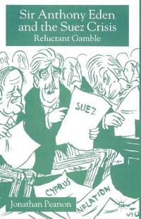 Sir Anthony Eden and the Suez Crisis