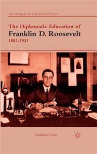 The Diplomatic Education of Franklin D. Roosevelt, 1882–1933