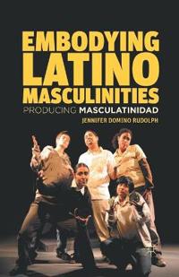 Embodying Latino Masculinities
