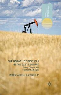 The Growth of Biofuels in the 21st Century