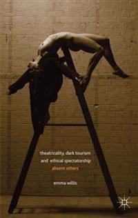 Theatricality, Dark Tourism and Ethical Spectatorship