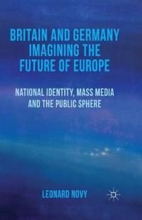 Britain and Germany Imagining the Future of Europe