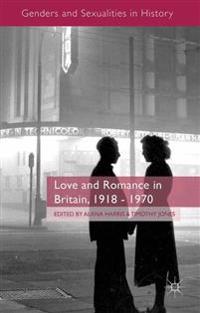 Love and Romance in Britain, 1918 - 1970