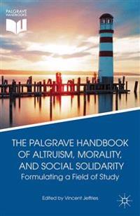 The Palgrave Handbook of Altruism, Morality, and Social Solidarity