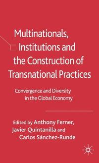 Multinationals, Institutions and the Construction of Transnational Practices