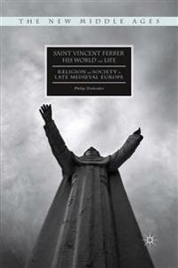 Saint Vincent Ferrer, His World and Life