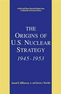 The Origins of U.S. Nuclear Strategy, 1945-1953