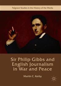 Bokomslag for "Sir Philip Gibbs and English Journalism in War and Peace"