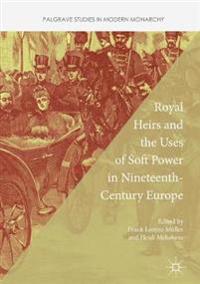 Bokomslag for "Royal Heirs and the Uses of Soft Power in Nineteenth-Century Europe"