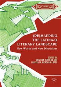 (Re)mapping the Latina/o Literary Landscape