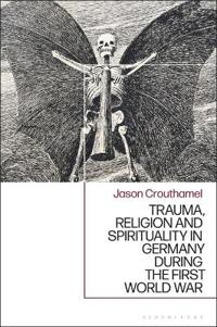 Bokomslag för "Trauma, Religion and Spirituality in Germany during the First World War"