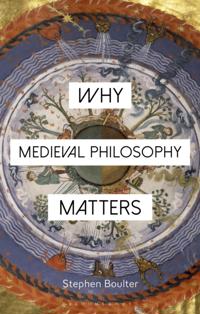 Why Medieval Philosophy Matters